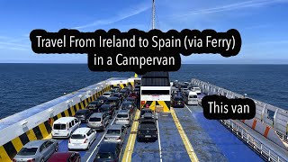 Travel via Ferry from Ireland to Spain in a Campervan in 2021