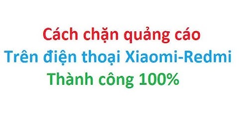 Cách tắt quảng cáo trên điện thoại Redmi - Xiaomi thành công 100%