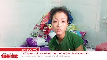 “Nữ quái” gây ra hàng loạt vụ trộm tài sản sa lưới