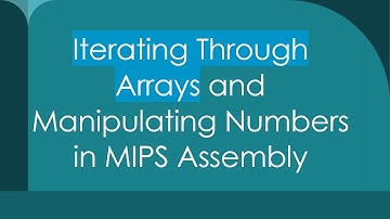 Iterating Through Arrays and Manipulating Numbers in MIPS Assembly