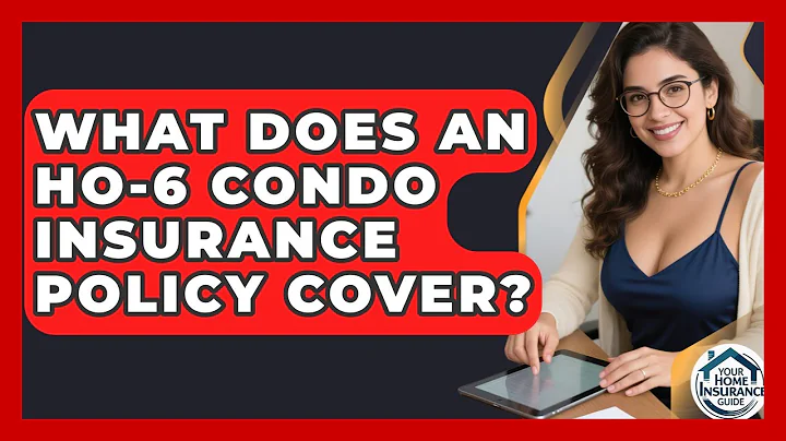 What Does An HO-6 Condo Insurance Policy Cover? - Your Home Insurance Guide