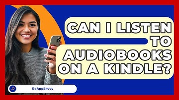Can I Listen To Audiobooks On A Kindle? - Be App Savvy