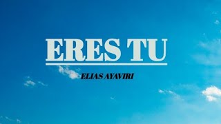 Eres tu - Elias Ayaviri 2019 (LETRA)