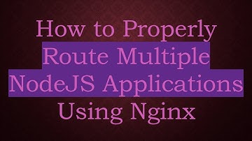 How to Properly Route Multiple NodeJS Applications Using Nginx
