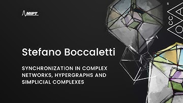 Stefano Boccaletti - "Synchronization in complex networks, hypergraphs and simplicial complexes"