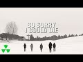 Miniature de la vidéo de la chanson So Sorry I Could Die