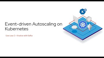 Event-driven Autoscaling on Kubernetes: Use case 3 - Knative with Kafka