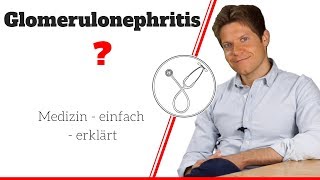 Was bedeutet Glomerulonephritis?! Symptome, Therapie, Prognose einfach erklärt!