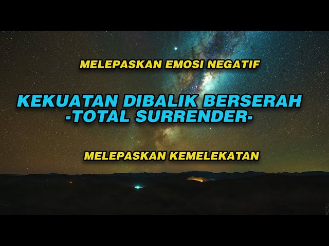 KEKUATAN BESAR DIBALIK BERSERAH | MELEPASKAN KEMELEKATAN | TOTAL SURRENDER class=