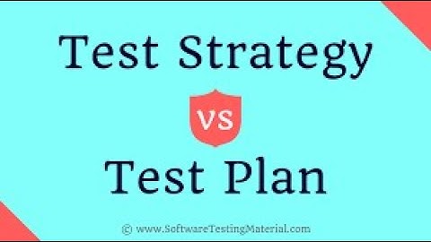 Test Plan vs Test Strategy