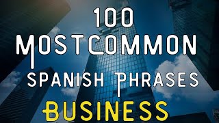 Work Like a Local: 100 Essential Spanish Phrases for Business Success!