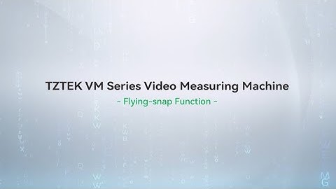 TZTEK VM Series Video Measuring Machine：Flying-snap Function