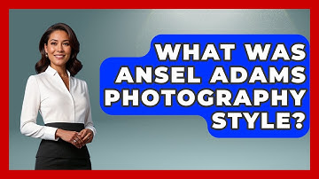 What Was Ansel Adams Photography Style? - Artists Behind the Art