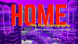 home - full discography but it's playing in an empty mall