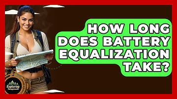 How Long Does Battery Equalization Take? - Exploring Campgrounds