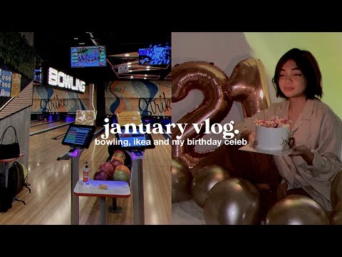 january dump • bowling, ikea and 21st bday 🥂