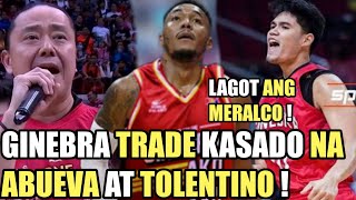 GINEBRA BIG TRADE KASADO NA | WELCOME ABUEVA AT TOLENTINO | KABAHAN NA ANG MERALCO !