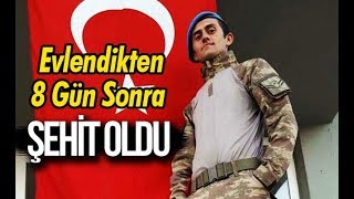 Evlendikten 8 Gün Sonra Şehit Oldu