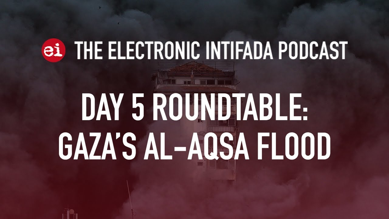 Breaking news and analysis on day 5 of Gaza's Al-Aqsa Flood | The Electronic Intifada Podcast