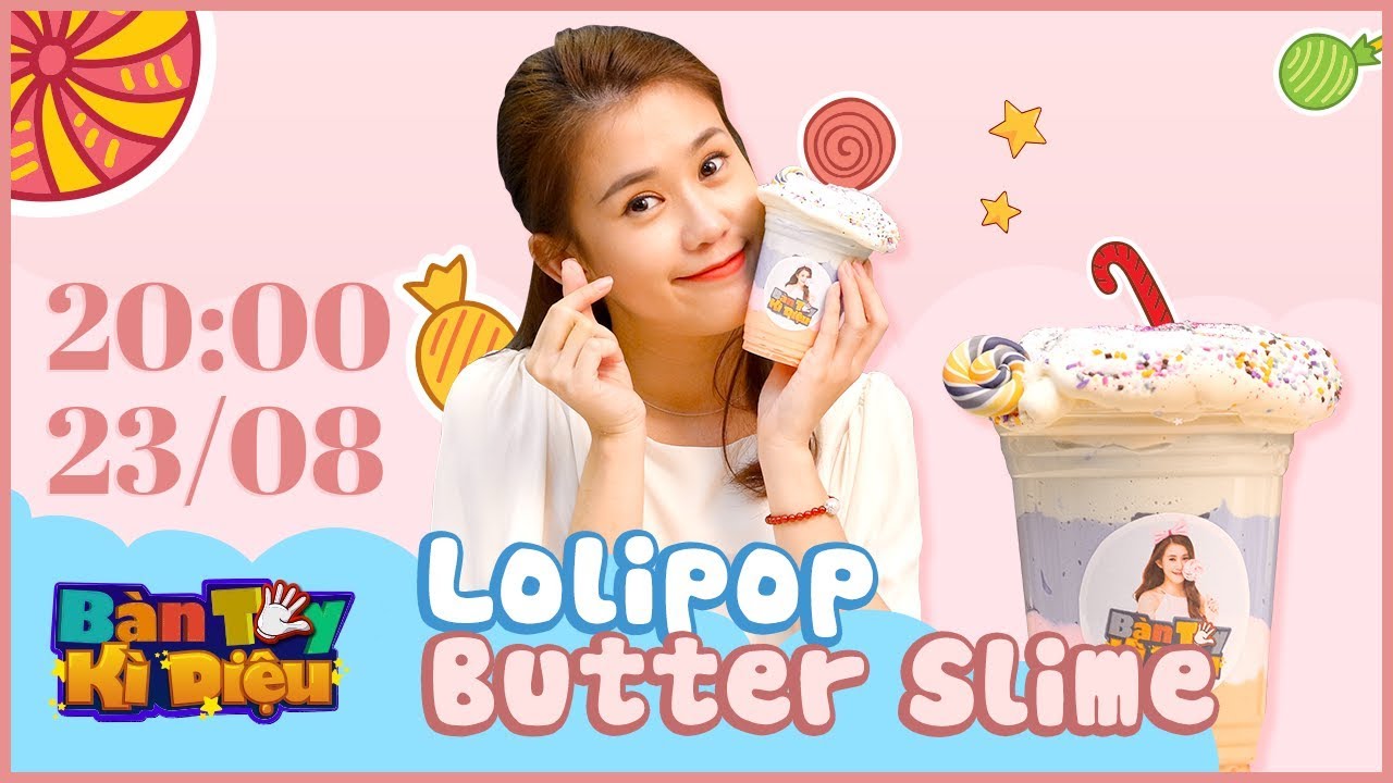 Bàn Tay Kỳ Diệu #9 – Trailer Slime Lolipop - Ngọc Thảo