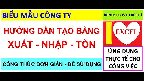 HƯỚNG DẪN CHI TIẾT TẠO BẢNG XUẤT-NHẬP-TỒN - ILOVEEXCEL!