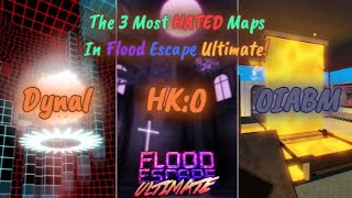 The 3 Most HATED Maps In FLOOD ESCAPE ULTIMATE! - ROBLOX!
