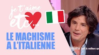 Les Italiens, tous machos ? - Je t’aime etc