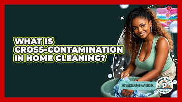 What Is Cross-contamination In Home Cleaning? - Homekeeping Handbook