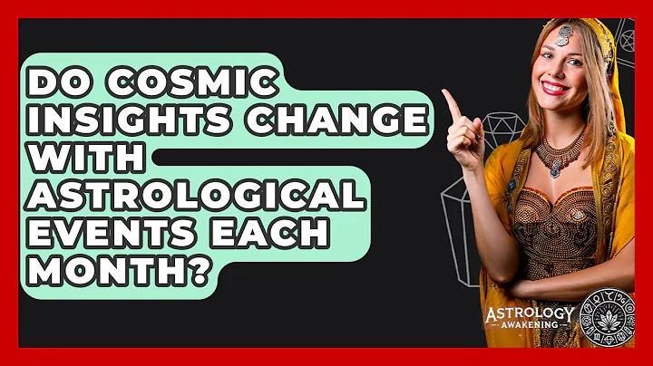 Do Cosmic Insights Change With Astrological Events Each Month? - Astrology Awakening