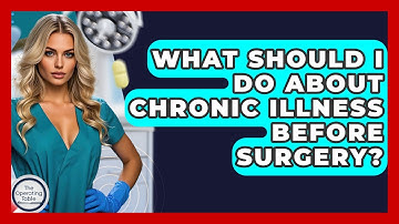 What Should I Do About Chronic Illness Before Surgery? - The Operating Table
