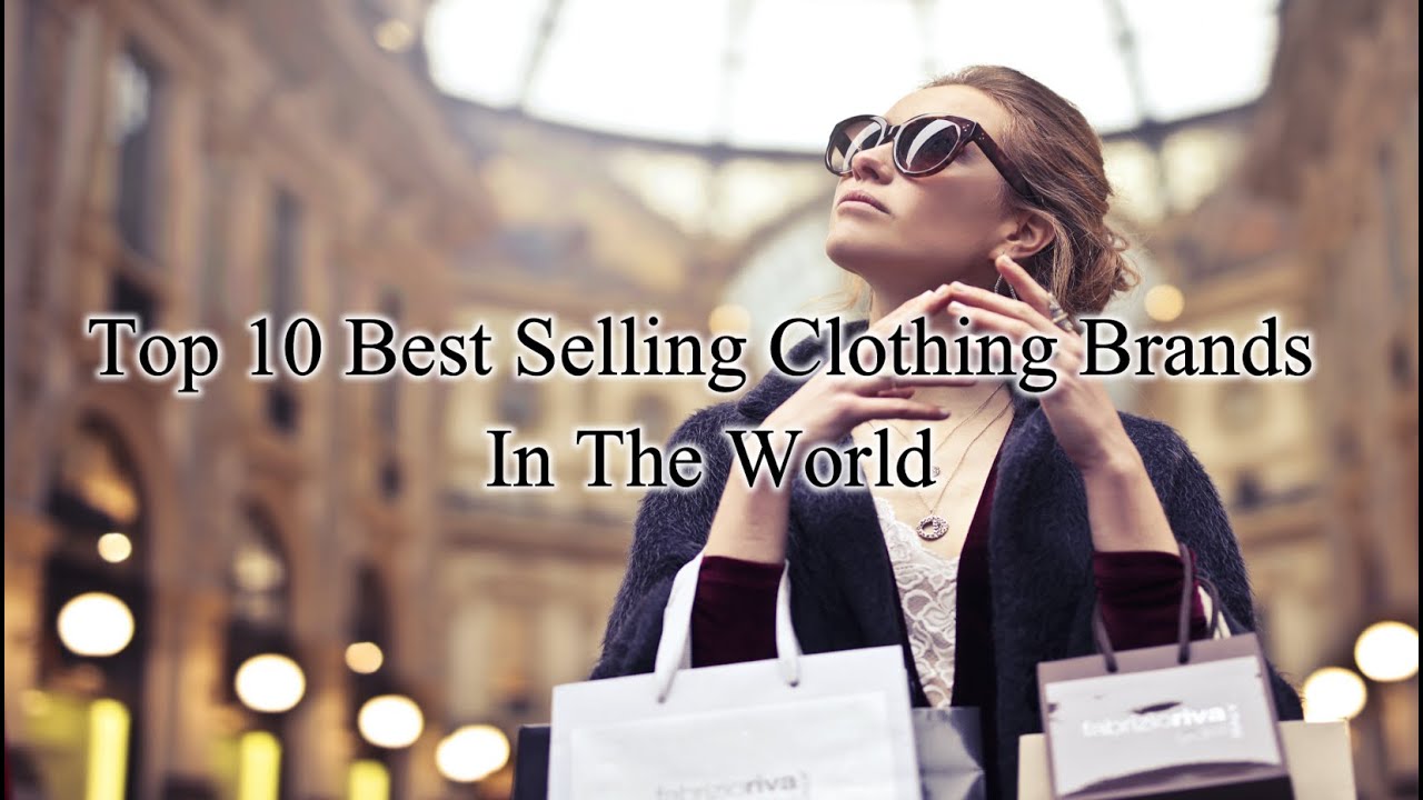 Top 10 Best Selling Clothing Brands In The World - YouTube