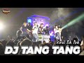 DJ TANG TANG Viral tik tok -- yang sering di putar mas bre