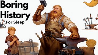 Boring History For Sleep  Why it Sucked to Be a Medieval Blacksmith and more
