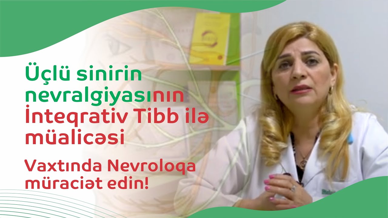 Üçlü sinirin nevralgiyasının İnteqrativ Tibb ilə müalicəsi | Mütlәq Nevroloqa müraciәt edin!