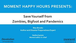 Moment Zoominar:  Save Yourself from Zombies, w/ Author and Disaster Preparedness Expert Max Brooks