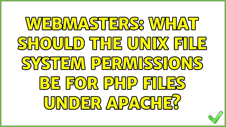 Webmasters: What should the Unix file system permissions be for PHP files under Apache?