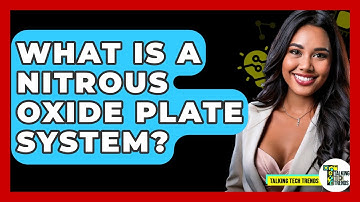 What Is A Nitrous Oxide Plate System? - Talking Tech Trends