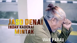 JASO DENAI INDAK KA DENAI MINTAK lagu Ratok terbaru by WAN PARAU [ Official Music Video ]