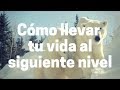 Cómo llevar tu vida al siguiente nivel ~ Abraham-Hicks en español | Superación personal y motivación