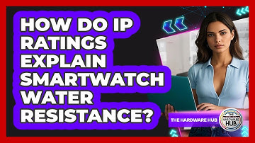 How Do IP Ratings Explain Smartwatch Water Resistance? - The Hardware Hub