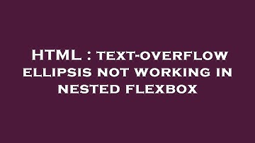 HTML : text-overflow ellipsis not working in nested flexbox