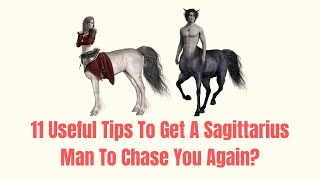 How To Get A Sagittarius Man To Chase You Again