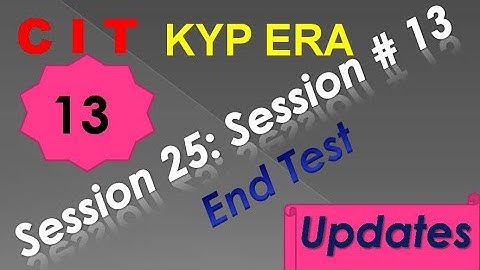 SESSION 25 : SESSION #13 BS-CIT END TEST, END TEST, END TEST,..........CIT CIT..