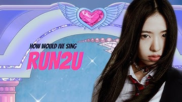 How Would IVE Sing “RUN2U” By (STAYC) - Line Distribution