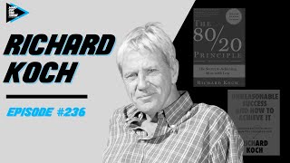 #236 Richard Koch Using the 80/20 Principle & Achieving Unreasonable Success