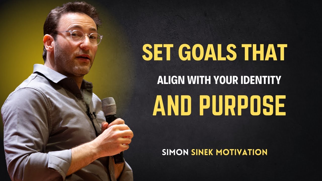 How to Set Goals That Align with Your Identity and Purpose | Simon ...
