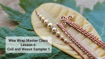 Wire Wrap Master Class Lesson 6: Coiling and Weaving Sampler 1