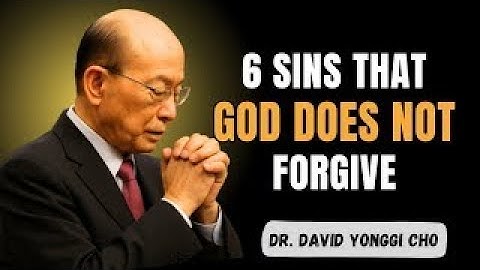 6 SINS THAT GOD DOES NOT FORGIVE: The Bible’s Most Terrifying Warning - Dr David Yonggi Cho
