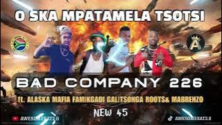 BAD COMPANY 226 _ O SKA MPATAMELA TSOTSI [NEW 45] ft. AMF|KGADI-GAL|MABRENZO & TSONGA ROOTS