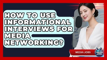 How To Use Informational Interviews For Media Networking? - Media Jobs
